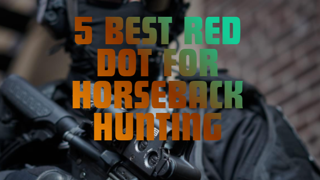 Best Red Dot for Horseback Hunting