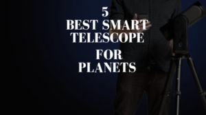 Best Smart Telescope for Planets
