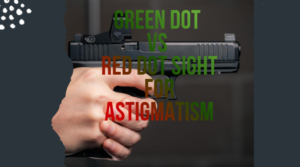 Green Dot vs Red Dot Sight for Astigmatism