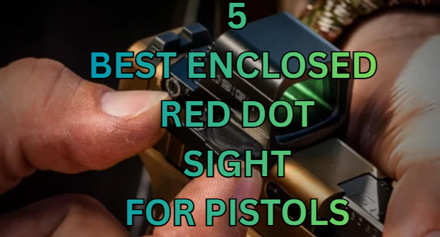 Best Enclosed Red Dot Sight for Pistols